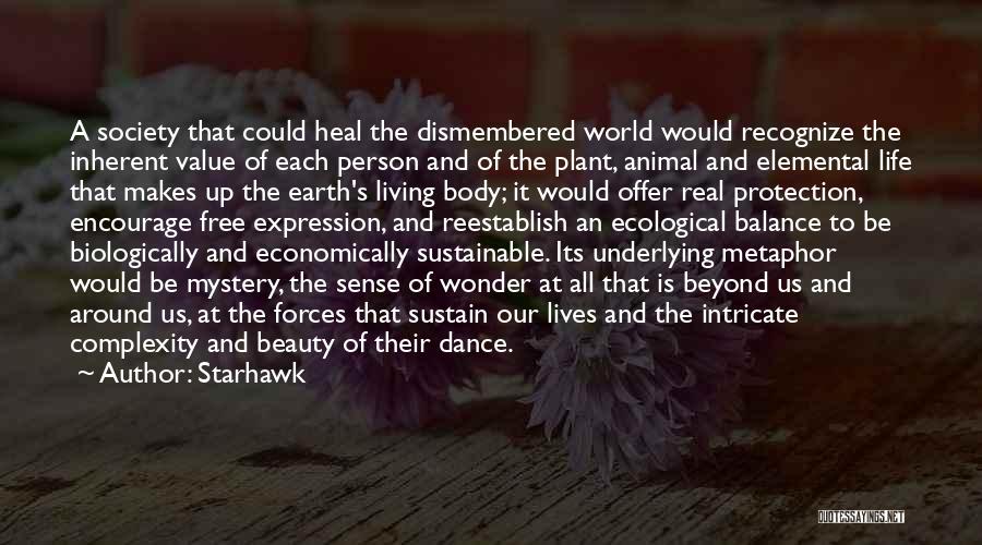 Starhawk Quotes: A Society That Could Heal The Dismembered World Would Recognize The Inherent Value Of Each Person And Of The Plant,