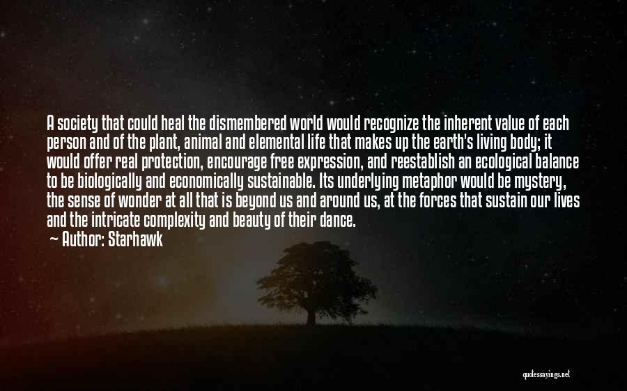 Starhawk Quotes: A Society That Could Heal The Dismembered World Would Recognize The Inherent Value Of Each Person And Of The Plant,