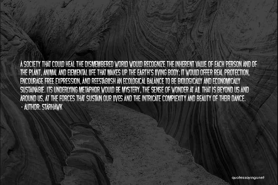 Starhawk Quotes: A Society That Could Heal The Dismembered World Would Recognize The Inherent Value Of Each Person And Of The Plant,