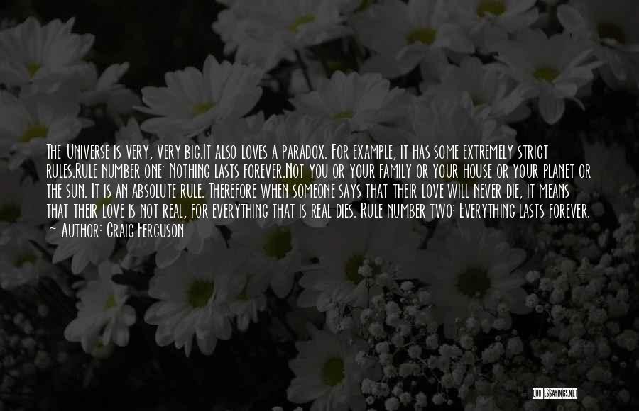 Craig Ferguson Quotes: The Universe Is Very, Very Big.it Also Loves A Paradox. For Example, It Has Some Extremely Strict Rules.rule Number One: