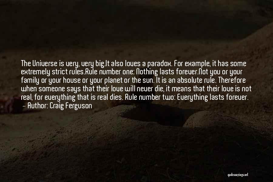 Craig Ferguson Quotes: The Universe Is Very, Very Big.it Also Loves A Paradox. For Example, It Has Some Extremely Strict Rules.rule Number One: