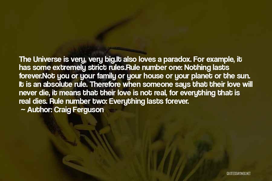 Craig Ferguson Quotes: The Universe Is Very, Very Big.it Also Loves A Paradox. For Example, It Has Some Extremely Strict Rules.rule Number One: