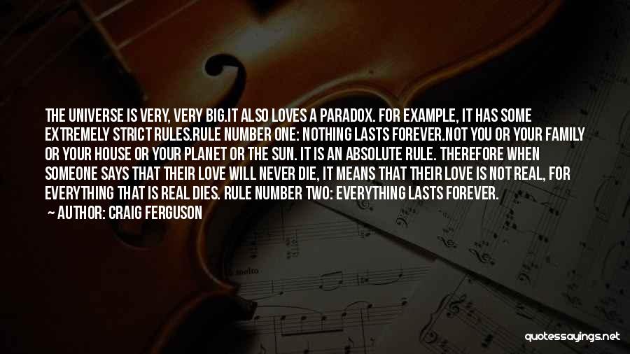 Craig Ferguson Quotes: The Universe Is Very, Very Big.it Also Loves A Paradox. For Example, It Has Some Extremely Strict Rules.rule Number One: