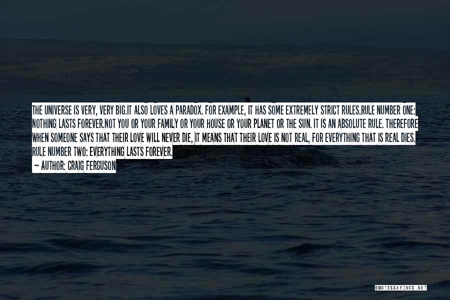 Craig Ferguson Quotes: The Universe Is Very, Very Big.it Also Loves A Paradox. For Example, It Has Some Extremely Strict Rules.rule Number One: