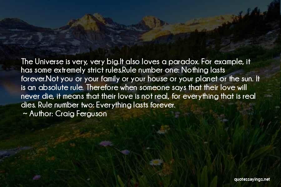 Craig Ferguson Quotes: The Universe Is Very, Very Big.it Also Loves A Paradox. For Example, It Has Some Extremely Strict Rules.rule Number One: