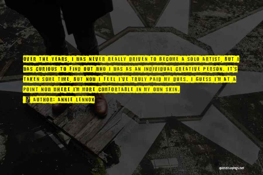 Annie Lennox Quotes: Over The Years, I Was Never Really Driven To Become A Solo Artist, But I Was Curious To Find Out