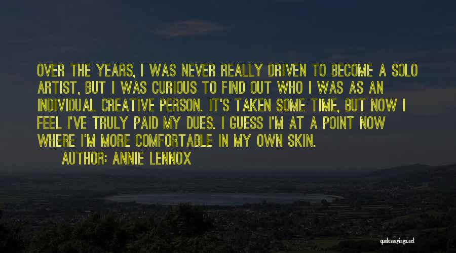 Annie Lennox Quotes: Over The Years, I Was Never Really Driven To Become A Solo Artist, But I Was Curious To Find Out