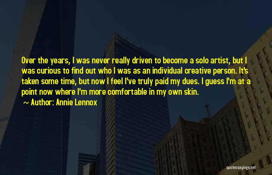 Annie Lennox Quotes: Over The Years, I Was Never Really Driven To Become A Solo Artist, But I Was Curious To Find Out