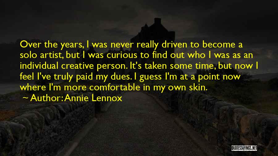 Annie Lennox Quotes: Over The Years, I Was Never Really Driven To Become A Solo Artist, But I Was Curious To Find Out