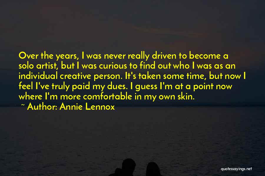 Annie Lennox Quotes: Over The Years, I Was Never Really Driven To Become A Solo Artist, But I Was Curious To Find Out