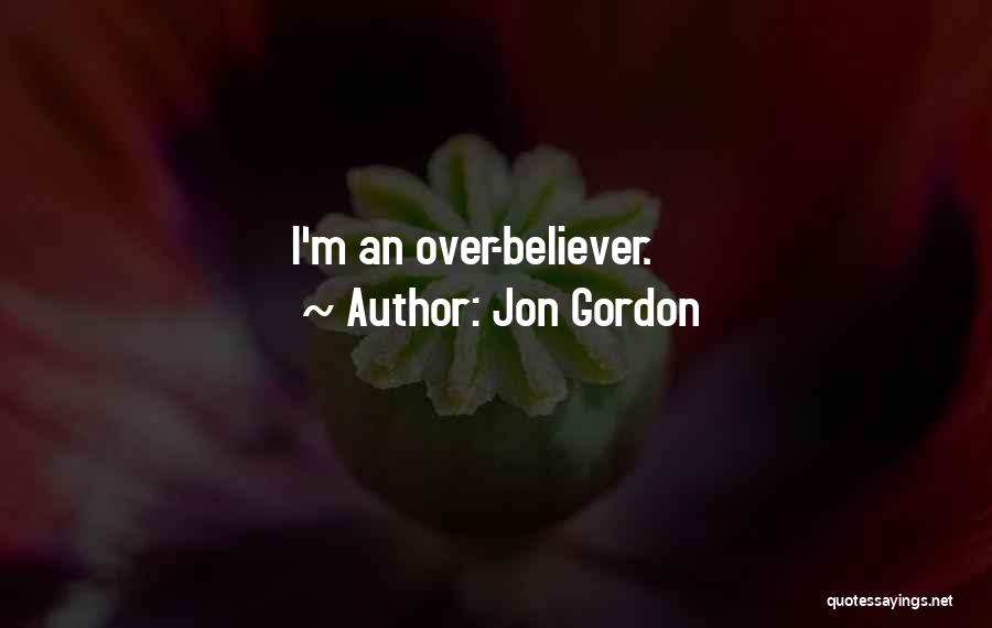 Jon Gordon Quotes: I'm An Over-believer.