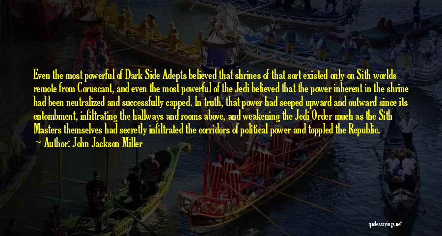 John Jackson Miller Quotes: Even The Most Powerful Of Dark Side Adepts Believed That Shrines Of That Sort Existed Only On Sith Worlds Remote