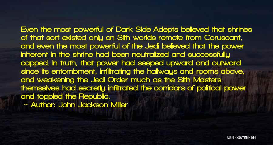 John Jackson Miller Quotes: Even The Most Powerful Of Dark Side Adepts Believed That Shrines Of That Sort Existed Only On Sith Worlds Remote