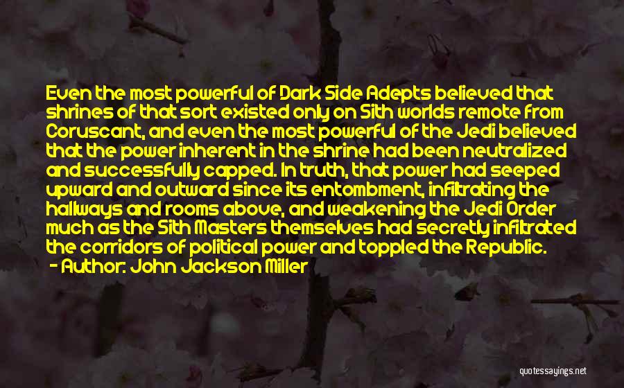 John Jackson Miller Quotes: Even The Most Powerful Of Dark Side Adepts Believed That Shrines Of That Sort Existed Only On Sith Worlds Remote