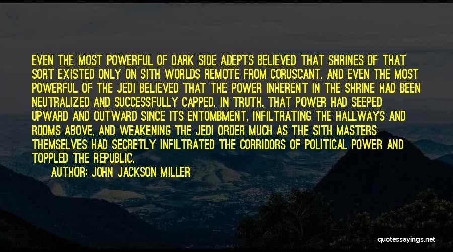 John Jackson Miller Quotes: Even The Most Powerful Of Dark Side Adepts Believed That Shrines Of That Sort Existed Only On Sith Worlds Remote
