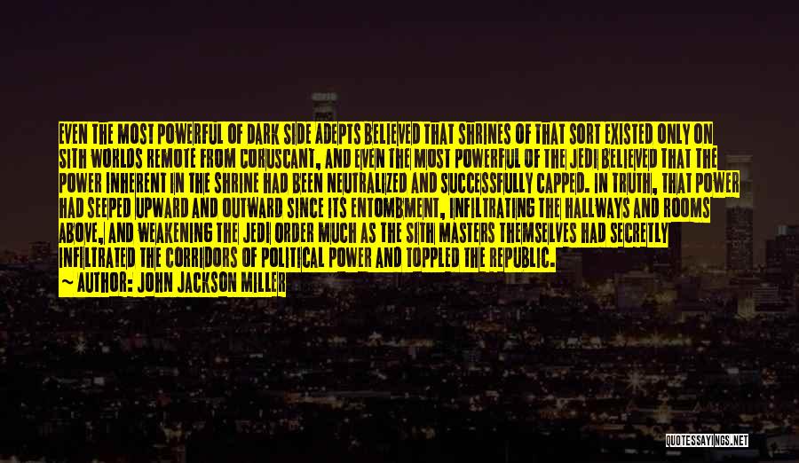 John Jackson Miller Quotes: Even The Most Powerful Of Dark Side Adepts Believed That Shrines Of That Sort Existed Only On Sith Worlds Remote