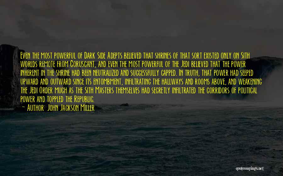 John Jackson Miller Quotes: Even The Most Powerful Of Dark Side Adepts Believed That Shrines Of That Sort Existed Only On Sith Worlds Remote