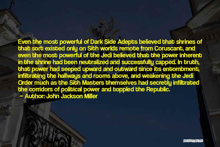 John Jackson Miller Quotes: Even The Most Powerful Of Dark Side Adepts Believed That Shrines Of That Sort Existed Only On Sith Worlds Remote