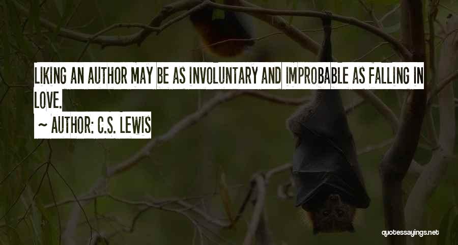 C.S. Lewis Quotes: Liking An Author May Be As Involuntary And Improbable As Falling In Love.
