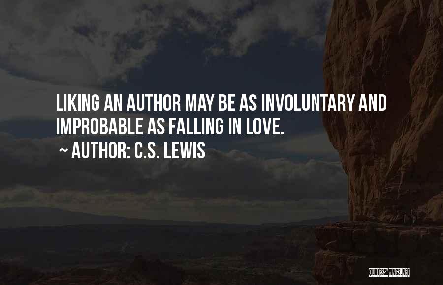 C.S. Lewis Quotes: Liking An Author May Be As Involuntary And Improbable As Falling In Love.