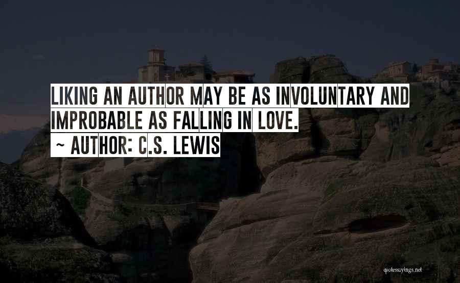 C.S. Lewis Quotes: Liking An Author May Be As Involuntary And Improbable As Falling In Love.