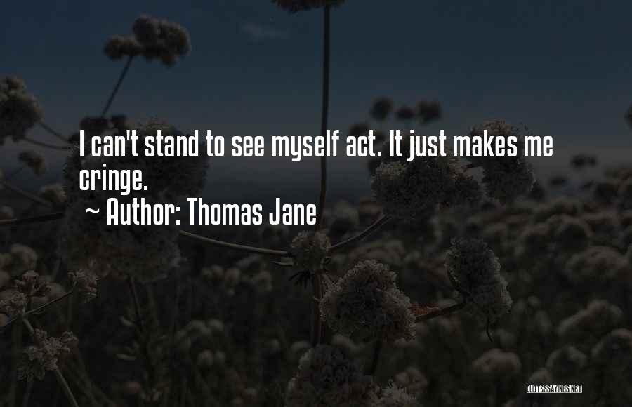 Thomas Jane Quotes: I Can't Stand To See Myself Act. It Just Makes Me Cringe.