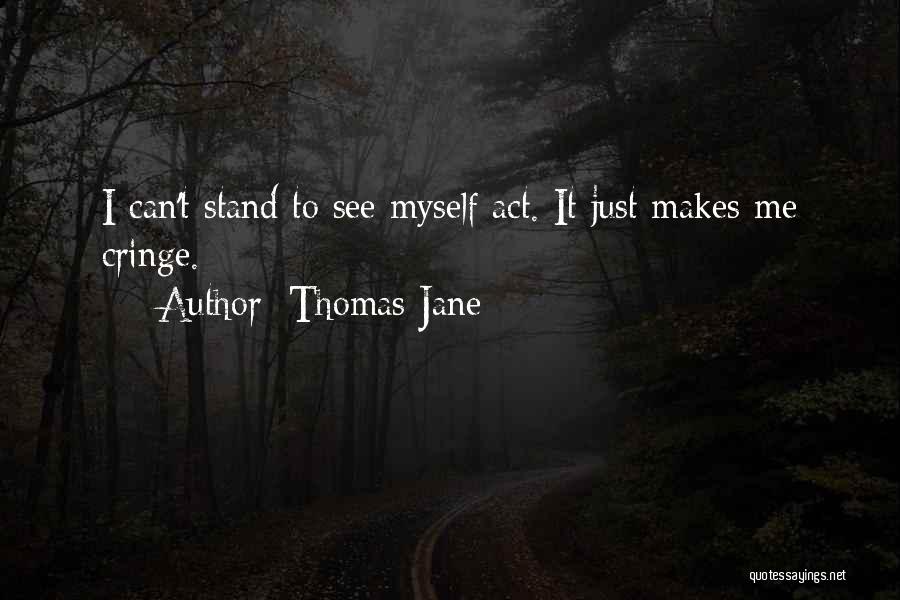 Thomas Jane Quotes: I Can't Stand To See Myself Act. It Just Makes Me Cringe.