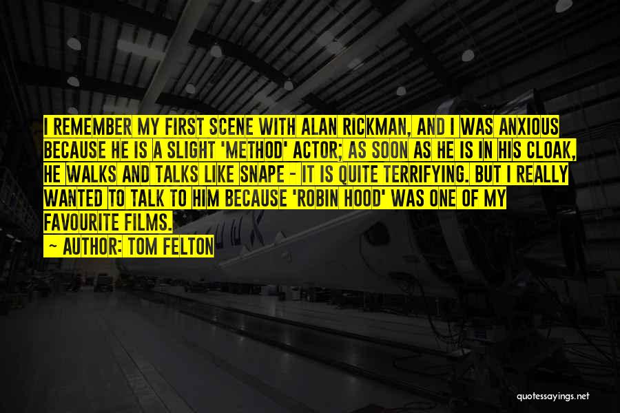 Tom Felton Quotes: I Remember My First Scene With Alan Rickman, And I Was Anxious Because He Is A Slight 'method' Actor; As