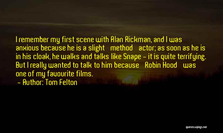 Tom Felton Quotes: I Remember My First Scene With Alan Rickman, And I Was Anxious Because He Is A Slight 'method' Actor; As