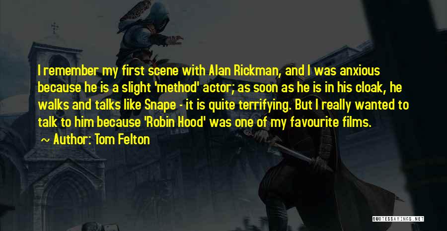 Tom Felton Quotes: I Remember My First Scene With Alan Rickman, And I Was Anxious Because He Is A Slight 'method' Actor; As