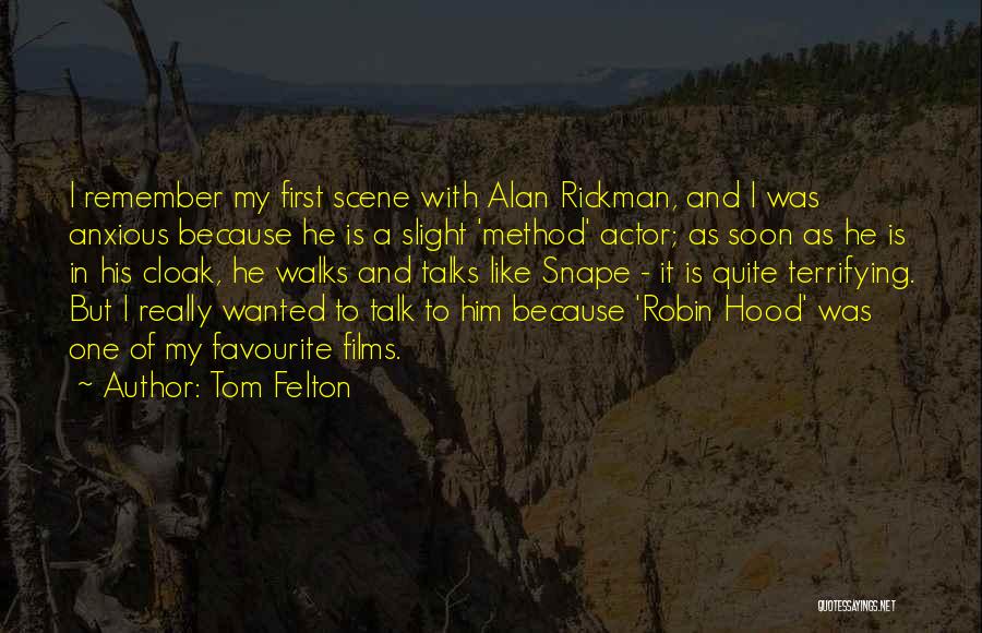 Tom Felton Quotes: I Remember My First Scene With Alan Rickman, And I Was Anxious Because He Is A Slight 'method' Actor; As