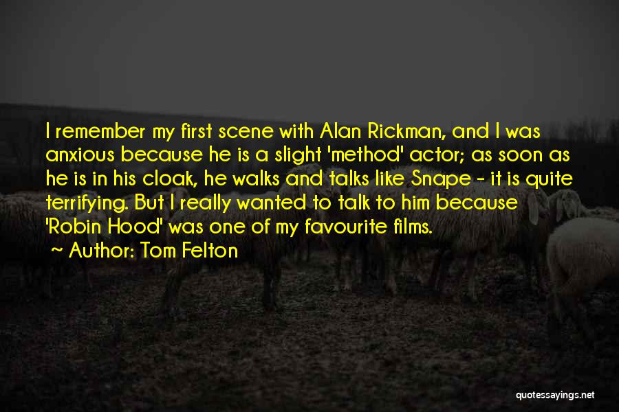 Tom Felton Quotes: I Remember My First Scene With Alan Rickman, And I Was Anxious Because He Is A Slight 'method' Actor; As