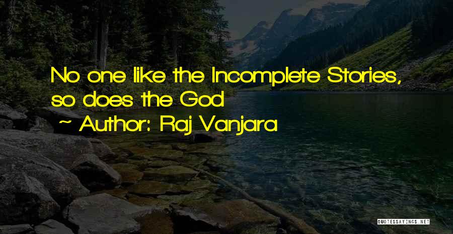 Raj Vanjara Quotes: No One Like The Incomplete Stories, So Does The God