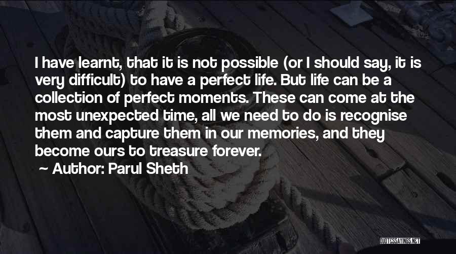 Parul Sheth Quotes: I Have Learnt, That It Is Not Possible (or I Should Say, It Is Very Difficult) To Have A Perfect