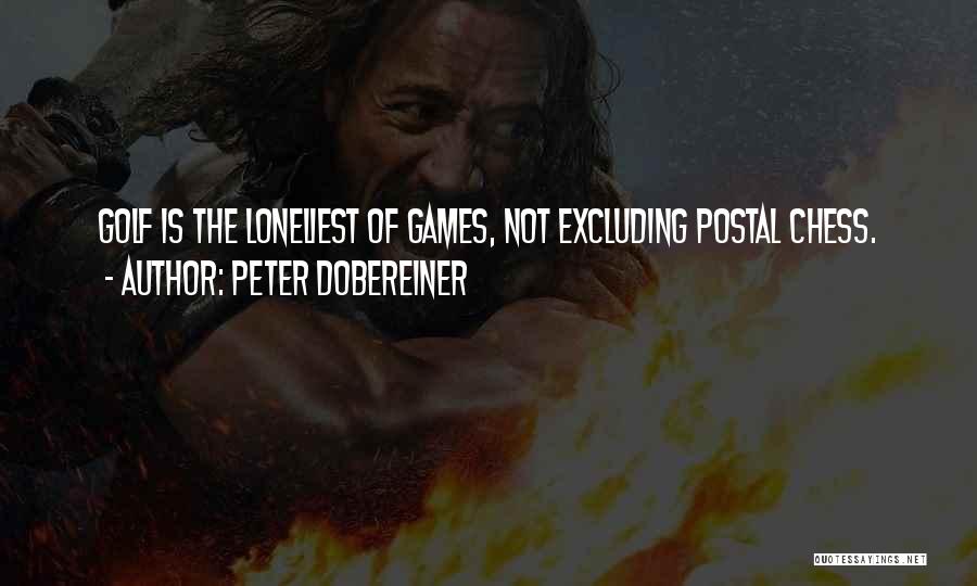 Peter Dobereiner Quotes: Golf Is The Loneliest Of Games, Not Excluding Postal Chess.