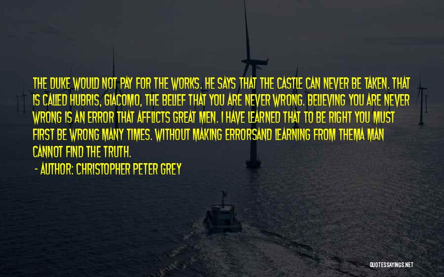 Christopher Peter Grey Quotes: The Duke Would Not Pay For The Works. He Says That The Castle Can Never Be Taken. That Is Called