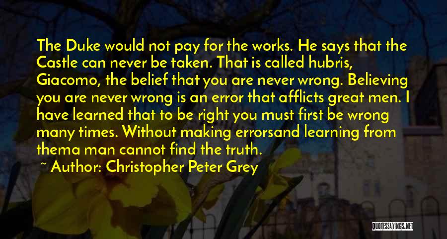 Christopher Peter Grey Quotes: The Duke Would Not Pay For The Works. He Says That The Castle Can Never Be Taken. That Is Called