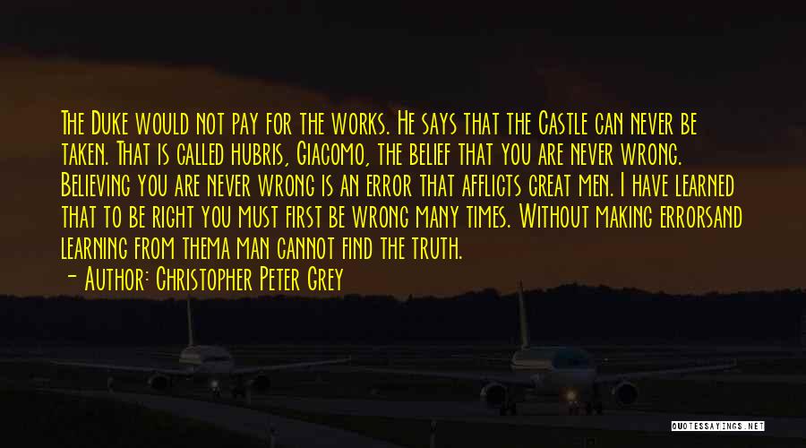 Christopher Peter Grey Quotes: The Duke Would Not Pay For The Works. He Says That The Castle Can Never Be Taken. That Is Called