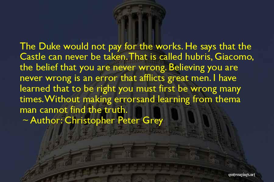 Christopher Peter Grey Quotes: The Duke Would Not Pay For The Works. He Says That The Castle Can Never Be Taken. That Is Called