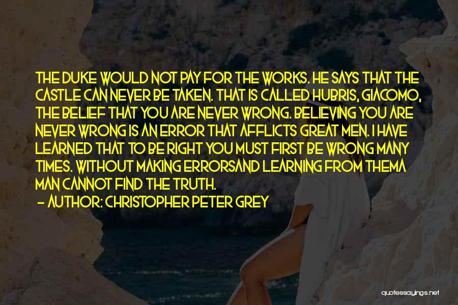 Christopher Peter Grey Quotes: The Duke Would Not Pay For The Works. He Says That The Castle Can Never Be Taken. That Is Called