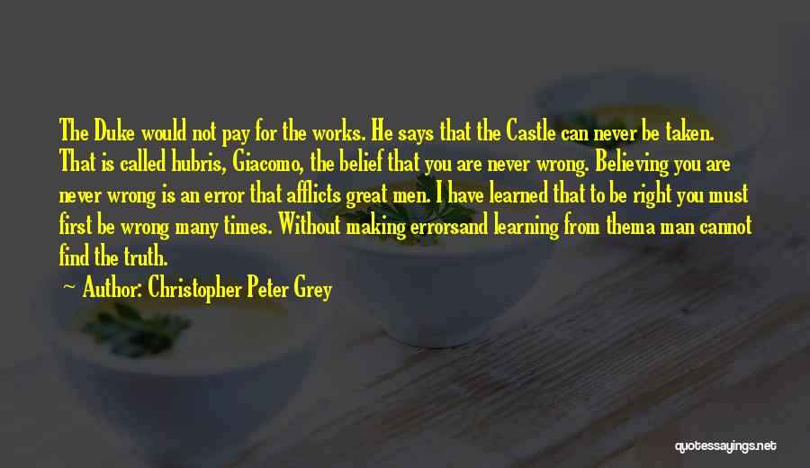 Christopher Peter Grey Quotes: The Duke Would Not Pay For The Works. He Says That The Castle Can Never Be Taken. That Is Called