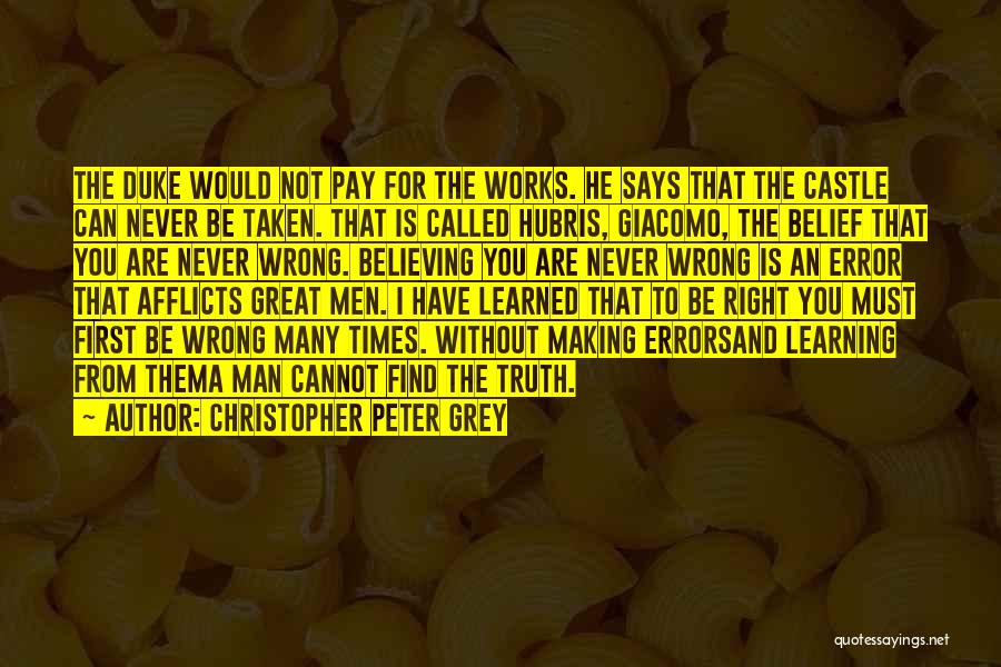 Christopher Peter Grey Quotes: The Duke Would Not Pay For The Works. He Says That The Castle Can Never Be Taken. That Is Called