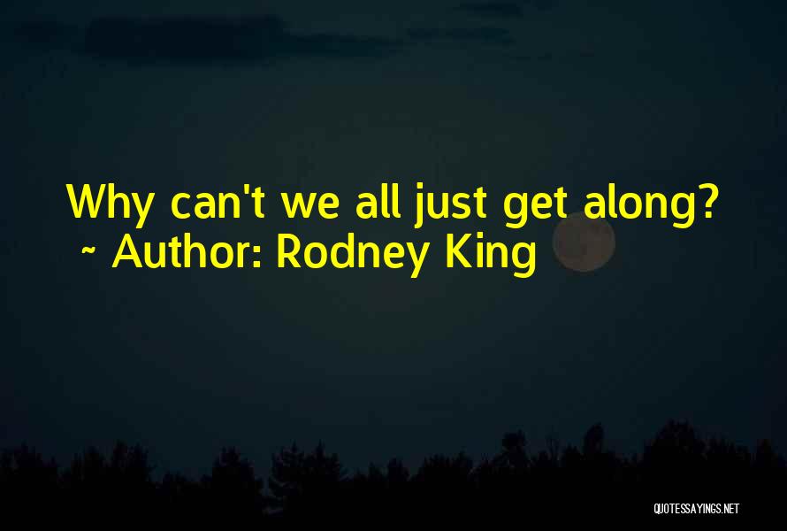 Rodney King Quotes: Why Can't We All Just Get Along?