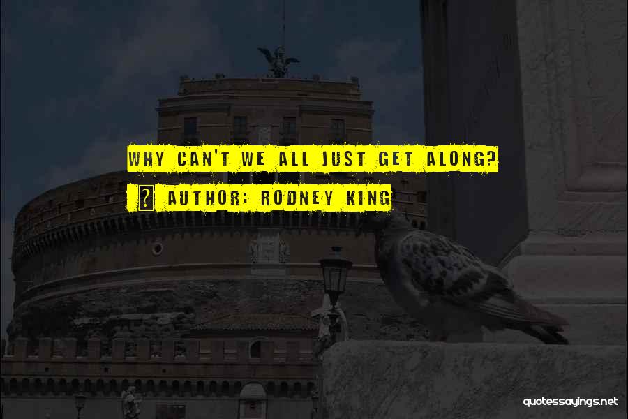 Rodney King Quotes: Why Can't We All Just Get Along?