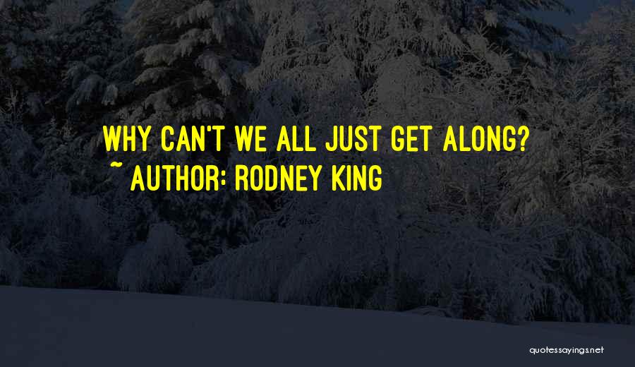 Rodney King Quotes: Why Can't We All Just Get Along?