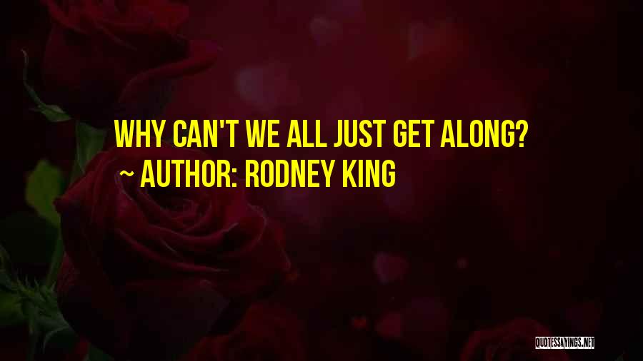 Rodney King Quotes: Why Can't We All Just Get Along?