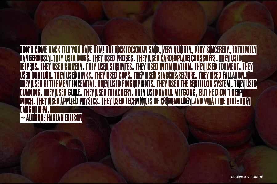 Harlan Ellison Quotes: Don't Come Back Till You Have Him! The Ticktockman Said, Very Quietly, Very Sincerely, Extremely Dangerously.they Used Dogs. They Used