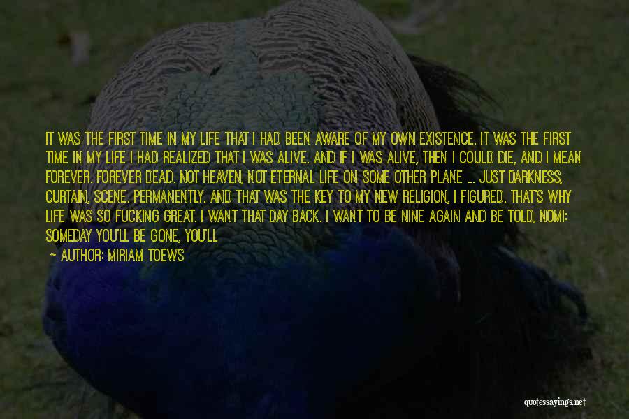 Miriam Toews Quotes: It Was The First Time In My Life That I Had Been Aware Of My Own Existence. It Was The