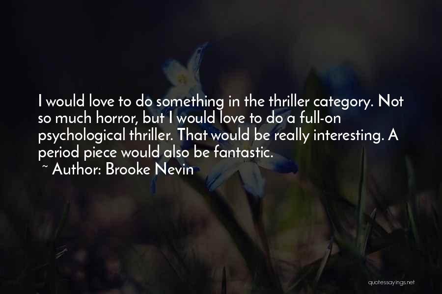 Brooke Nevin Quotes: I Would Love To Do Something In The Thriller Category. Not So Much Horror, But I Would Love To Do