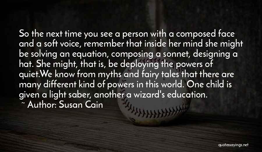 Susan Cain Quotes: So The Next Time You See A Person With A Composed Face And A Soft Voice, Remember That Inside Her